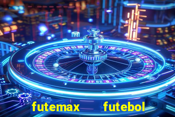 futemax   futebol ao vivo